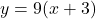 y=9(x+3)