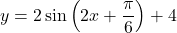 y=2\sin\left(2x+\dfrac{\pi}{6}\right)+4