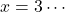 x=3\cdots