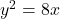 y^2=8x