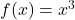 f(x)=x^3