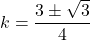 k=\dfrac{3\pm\sqrt3}{4}