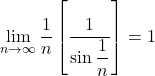 \displaystyle\lim_{n\to\infty}\dfrac1n\left[\dfrac{1}{\sin\dfrac1n}\right]=1