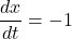 \dfrac{dx}{dt}=-1