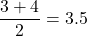 \dfrac{3+4}{2}=3.5