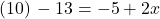 (10)\, -13=-5+2x