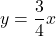 y=\dfrac{3}{4}x