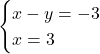 Rendered by QuickLaTeX.com \begin{cases} x-y=-3\\ x=3 \end{cases}