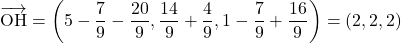 \bekutoru{OH}=\left(5-\dfrac79-\dfrac{20}{9}, \dfrac{14}{9}+\dfrac49, 1-\dfrac79+\dfrac{16}{9}\right)=(2, 2, 2)