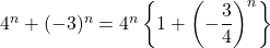 4^n+(-3)^n=4^n\left\{1+\left(-\dfrac{3}{4}\right)^n\right\}