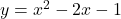 y=x^2-2x-1