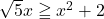 \sqrt{5}x\geqq x^2+2