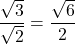 \dfrac{\sqrt3}{\sqrt2}=\dfrac{\sqrt6}{2}