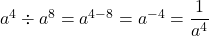 a^4\div a^8=a^{4-8}=a^{-4}=\dfrac{1}{a^4}