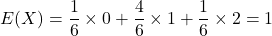 E(X)=\dfrac16\times0+\dfrac46\times1+\dfrac16\times2=1