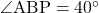 \angle{\text{ABP}}=40^{\circ}