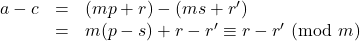 \begin{array}{lll}a-c&=&(mp+r)-(ms+r')\\&=&m(p-s)+r-r'\equiv r-r'\ (\text{mod}\ m)\\\end{array}