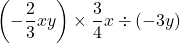 \left(-\dfrac{2}{3}xy\right)\times\dfrac{3}{4}x\div(-3y)