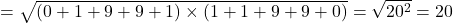 =\sqrt{(0+1+9+9+1)\times(1+1+9+9+0)}=\sqrt{20^2}=20