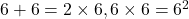 6+6=2\times6, 6\times6=6^2