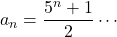 a_n=\dfrac{5^n+1}{2}\cdots