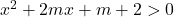 x^2+2mx+m+2>0