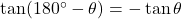 \tan(180^{\circ}-\theta)=-\tan\theta