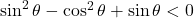 \sin^2\theta-\cos^2\theta+\sin\theta<0