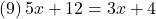 (9)\, 5x+12=3x+4