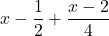 x-\dfrac{1}{2}+\dfrac{x-2}{4}