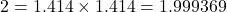 2=1.414\times1.414=1.999369