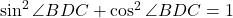 \sin^2\angle{BDC}+\cos^2\angle{BDC}=1