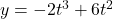 y=-2t^3+6t^2