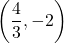 \left(\dfrac{4}{3}, -2\right)