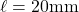 \ell=20\text{mm}