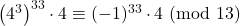 \left(4^3\right)^{33}\cdot4\equiv(-1)^{33}\cdot4\ (\text{mod}\ 13)