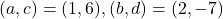 (a, c)=(1, 6), (b, d)=(2, -7)