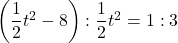 \left(\dfrac{1}{2}t^2-8\right) : \dfrac{1}{2}t^2= 1 : 3