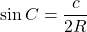 \sin C=\dfrac{c}{2R}