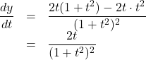 \begin{array}{lll}\dfrac{dy}{dt}&=&\dfrac{2t(1+t^2)-2t\cdot t^2}{(1+t^2)^2}\\&=&\dfrac{2t}{(1+t^2)^2}\end{array}