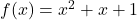 f(x)=x^2+x+1