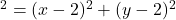 ^2=(x-2)^2+(y-2)^2