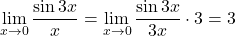 \displaystyle\lim_{x\to0}\dfrac{\sin 3x}{x}=\displaystyle\lim_{x\to0}\dfrac{\sin 3x}{3x}\cdot3=3