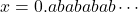 x=0.abababab\cdots