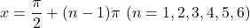 x=\dfrac{\pi}{2}+(n-1)\pi\ (n=1, 2, 3, 4, 5, 6)