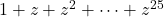 1+z+z^2+\cdots+z^{25}