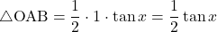 \bigtriangleup{\mathrm{OAB}}=\dfrac12\cdot1\cdot\tan x=\dfrac12\tan x