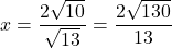 x=\dfrac{2\sqrt{10}}{\sqrt{13}}=\dfrac{2\sqrt{130}}{13}