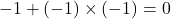 -1 + (-1)\times(-1) = 0