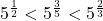 5^{\frac12}<5^{\frac35}<5^{\frac23}